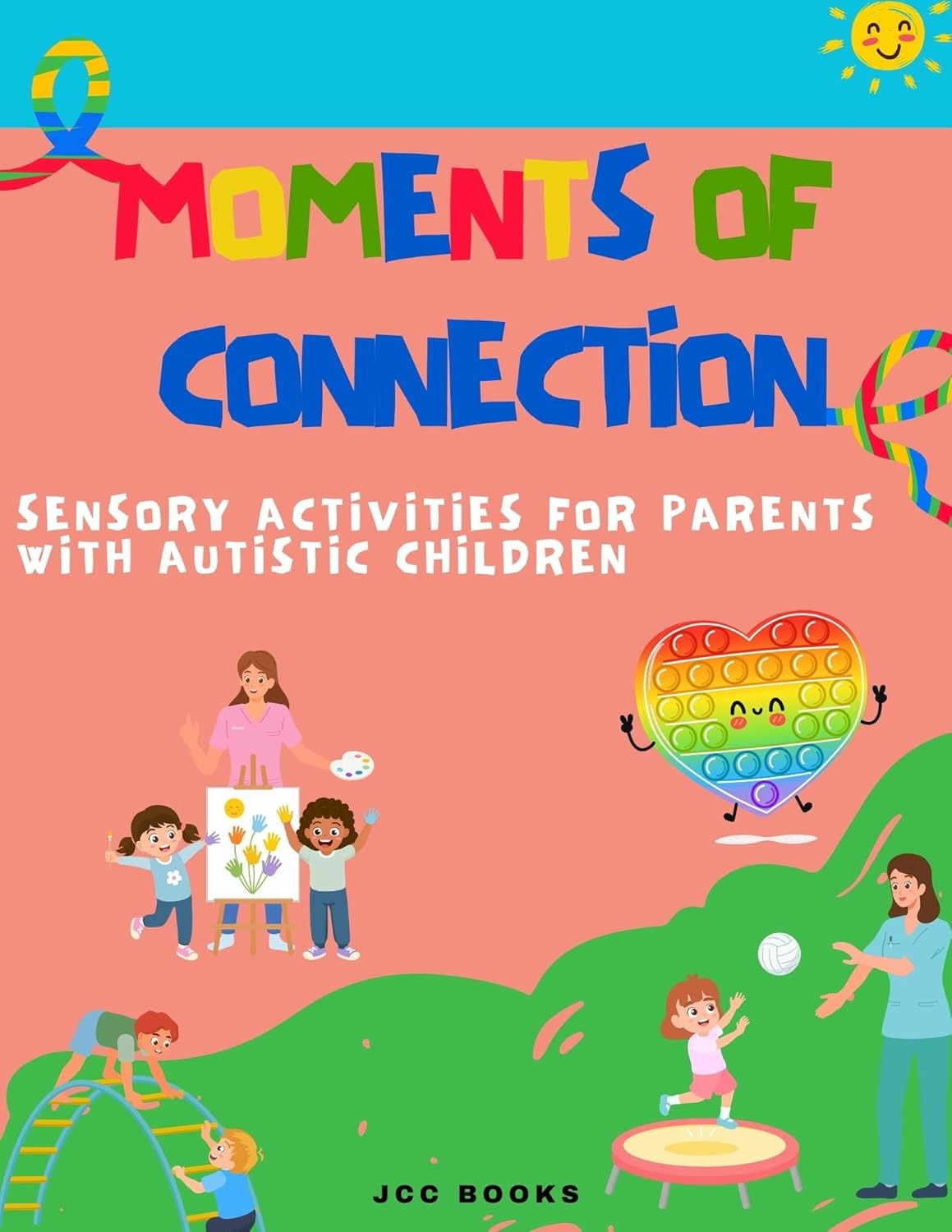 Moments of Connection: Sensory Activities for Parents and Autistic Children (Adventures on the Spectrum: A Series Based on Real Experiences about Childhood Autism) 