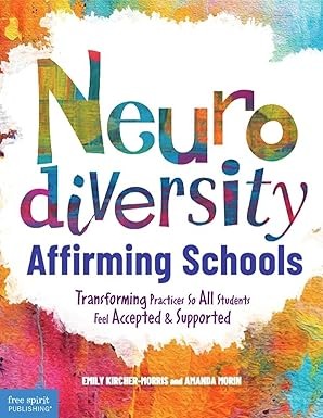 Neurodiversity-Affirming Schools: Transforming Practices So All Students Feel Accepted & Supported (Free Spirit Professional®)