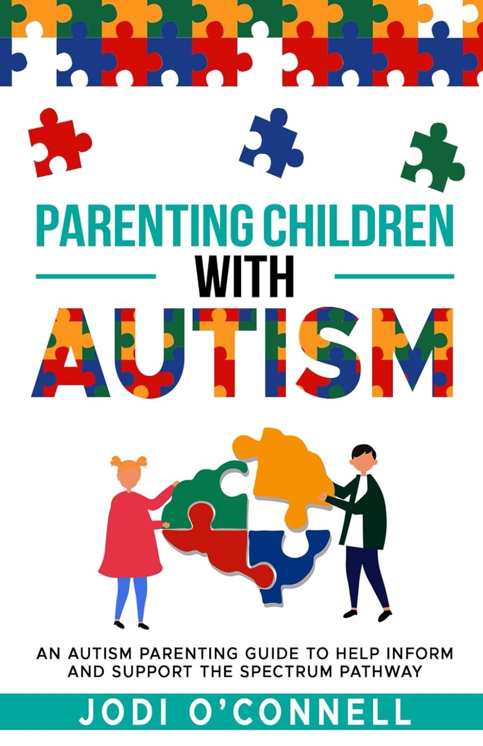Parenting Autism:: An Autism Parenting Guide to Help Inform and Support the Spectrum Journey