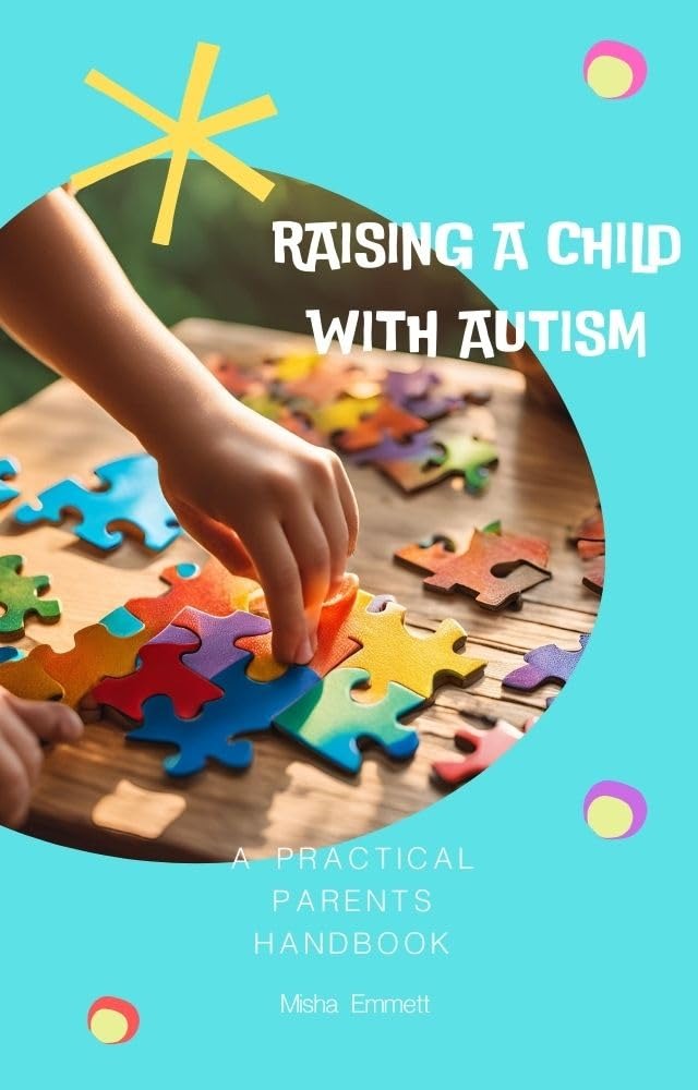 Raising a Child with Autism: A Practical Parents Handbook (Autism for Parents)