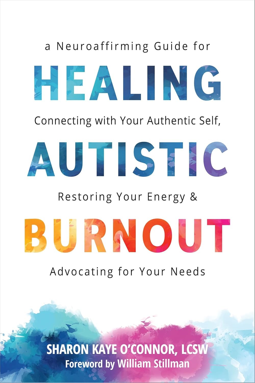 Healing Autistic Burnout: A Neuroaffirming Guide for Connecting with Your Authentic Self, Restoring Your Energy, and Advocating for Your Needs