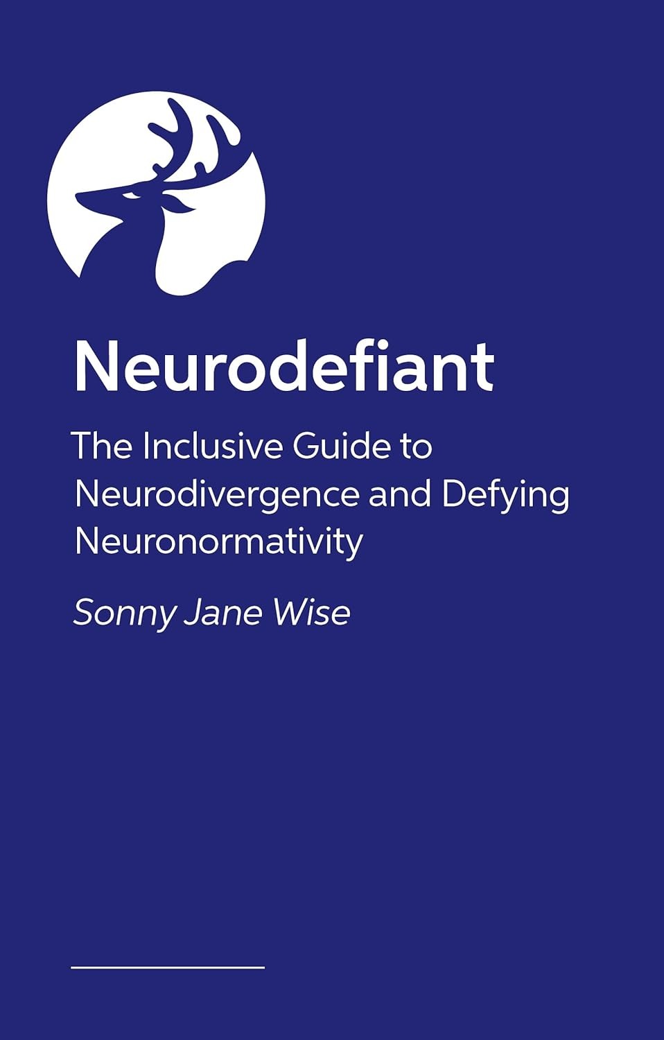Neurodefiant: The Inclusive Guide to Neurodivergence and Defying Neuronormativity