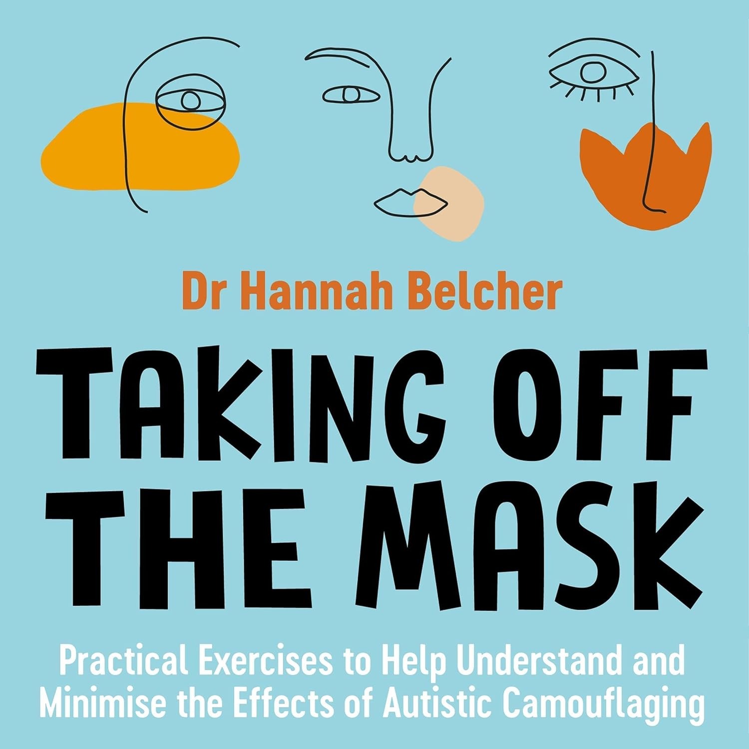 Taking off the Mask: Practical Exercises to Help Understand and Minimise the Effects of Autistic Camouflaging 