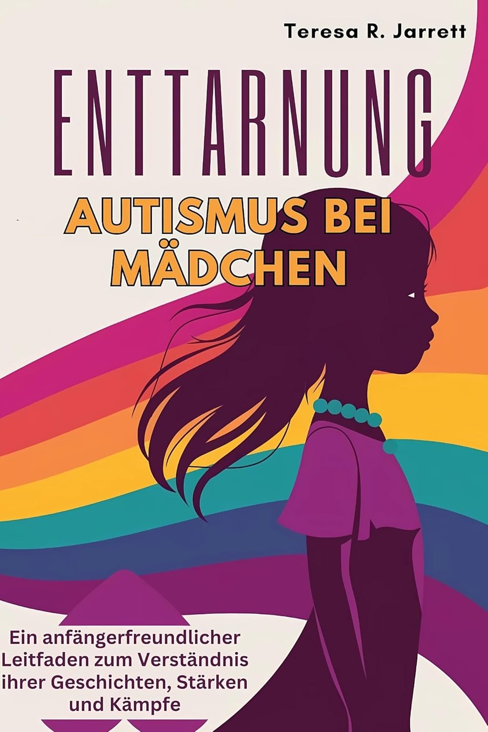 Embracing Autism in Girls: A Beginner-Friendly Guide to Understanding Their Stories, Strengths, and Struggles (Embracing The Autism Within Me)