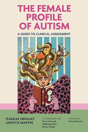The Female Profile of Autism: A Guide to Clinical Assessment