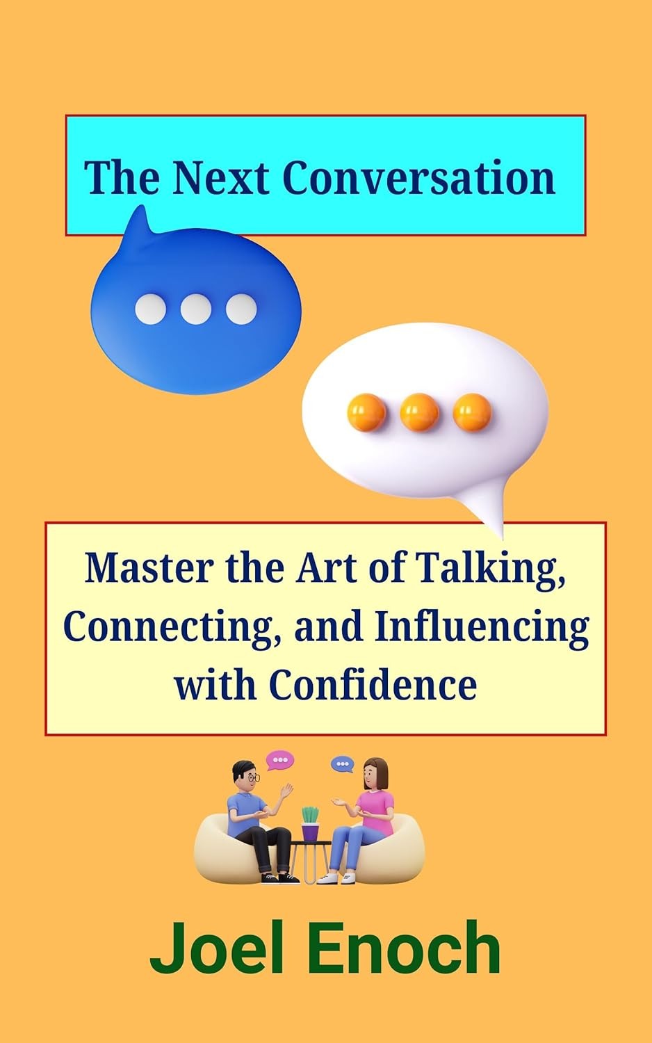 The Next Conversation: Master the Art of Talking, Connecting, and Influencing with Confidence