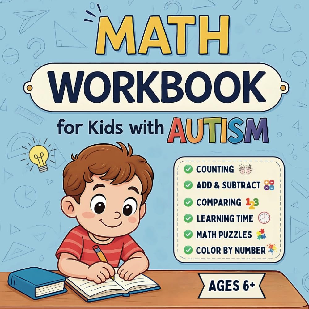 Math Workbook for Kids with Autism: Creative Math Activities with Colorful Illustrations For Autistic Children, Fun Math Exercises with Visual Aids to Improve Focus & Learning Ages 6 - Popular Autism Related Book