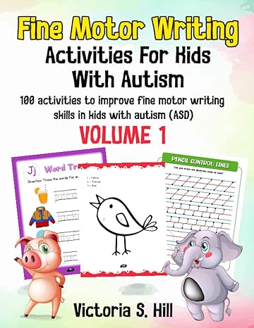 Fine Motor Writing Activities for Kids with Autism: 100 activities to improve fine motor writing skills in kids with autism (ASD). Volume 1.