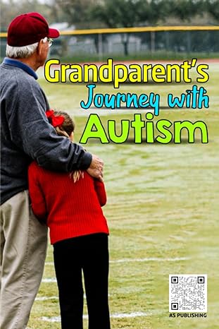 Grandparent's Journey with Autism: A Grandparent's Guide to Supporting Autistic Grandchildren