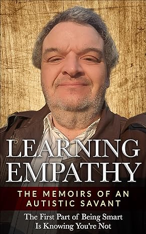 Learning Empathy: The Memoirs of An Autistic Savant