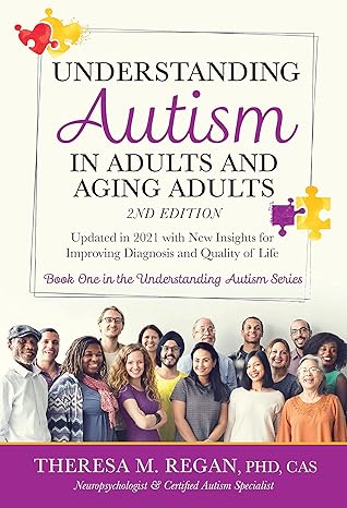Understanding Autism in Adults and Aging Adults 2nd Edition: Updated in 2021 with New Insights for Improving Diagnosis and Quality of Life