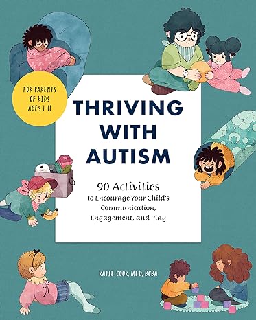 Thriving with Autism: 90 Activities to Encourage Your Child's Communication, Engagement, and Play