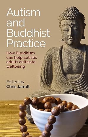 Autism and Buddhist Practice: How Buddhism Can Help Autistic Adults Cultivate Wellbeing