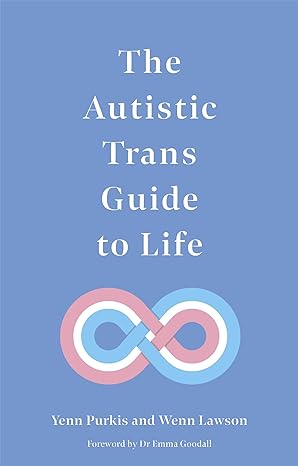The Autistic Trans Guide to Life