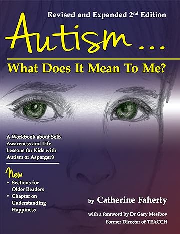 Autism…What Does It Mean To Me?: A Workbook Explaining Self Awareness and Life Lessons to the Child or Youth With High Functioning Autism or Asperger's