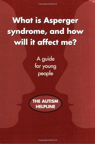What is Asperger Syndrome, and How Will it Affect Me?: A Guide for Young People