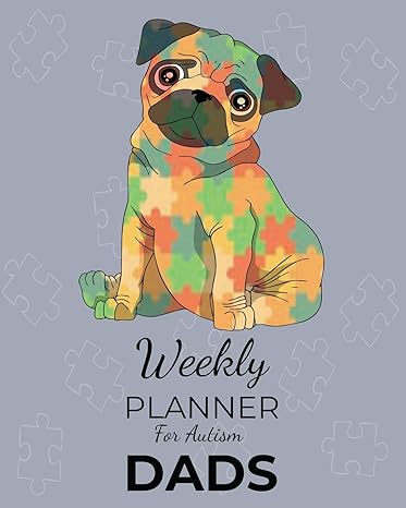 Weekly PLANNER For Autism DADS: A Journal For Parents To Document A Child's Progress and Achievements With CUTE DOG Autism Awareness Book Cover(Vol.5)