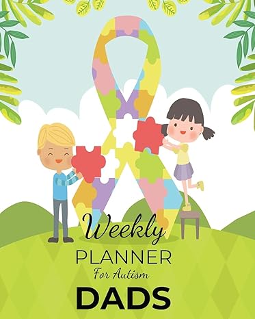 Weekly Planner For Autism Dads: A Journal For Parents To Document A Child'S Progress And Achievements With Colorful Autism Awareness Book Cover(Vol.4)