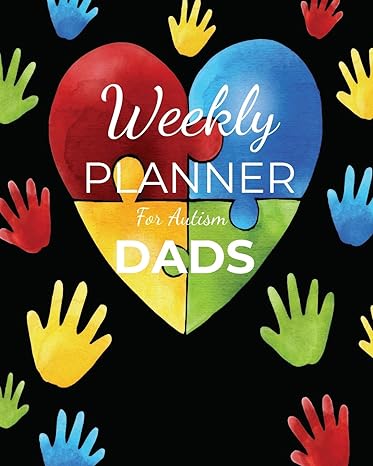 Weekly PLANNER For Autism DADS: A Journal For Parents To Document A Child's Progress and Achievements With Colorful Autism Awareness Flower Book Cover(Vol.2)