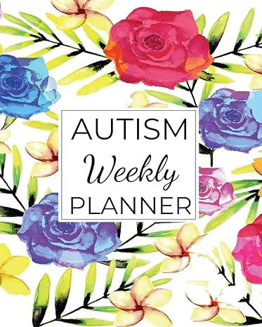 Autism Weekly Planner: A Journal For Parents To Document A Child'S Progress And Achievements With Colorful Flower Book Cover(Vol.4)