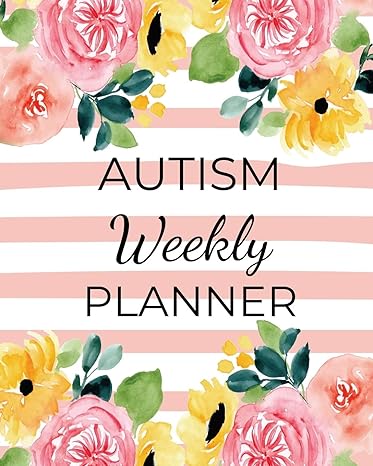 Autism Weekly Planner: A Journal For Parents To Document A Child'S Progress And Achievements With Colorful Flower Book Cover(Vol.2)