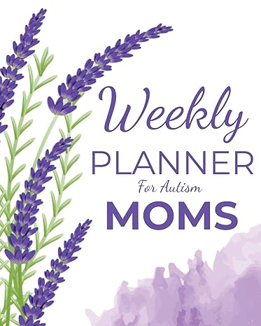 Weekly PLANNER For Autism MOMS: A Journal For Parents To Document A Child's Progress and Achievements With Colorful Flower Book Cover(Vol.4)