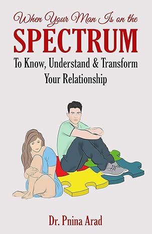 When Your Man Is on the Spectrum: To Know, Understand & Transform Your Relationship