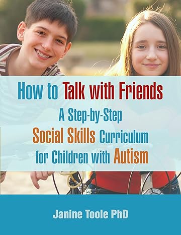 How To Talk With Friends: A Step-by-Step Social Skills Curriculum for Children With Autism