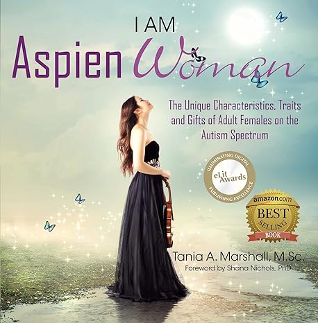 I am AspienWoman: The Unique Characteristics, Traits, and Gifts of Adult Females on the Autism Spectrum