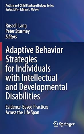 Adaptive Behavior Strategies for Individuals with Intellectual and Developmental Disabilities: Evidence-Based Practices Across the Life Span (Autism and Child Psychopathology Series)