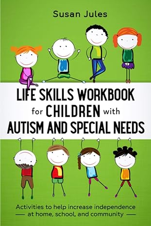 Life Skills Workbook for Children with Autism and Special Needs: Activities to help increase independence at home, school and community