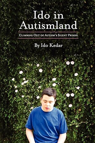 Ido in Autismland: Climbing Out of Autism's Silent Prison