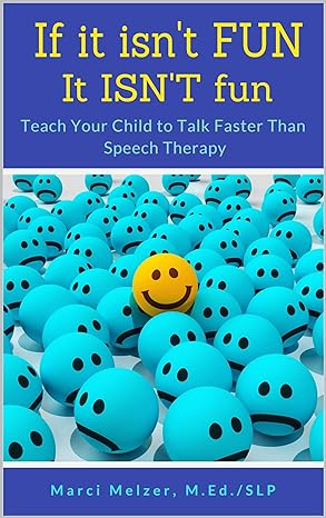 If it isn't FUN it ISN'T fun: Teach Your Child to Talk Faster Than Speech Therapy