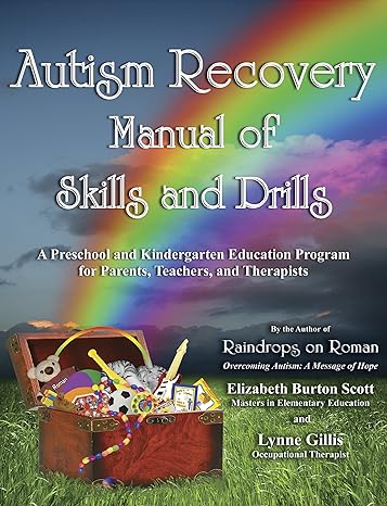 Autism Recovery Manual of Skills and Drills: A Preschool and Kindergarten Education Guide for Parents, Teachers, and Therapists 