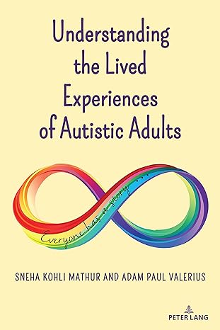 Understanding the Lived Experiences of Autistic Adults (Disability Studies in Education Book 27) 