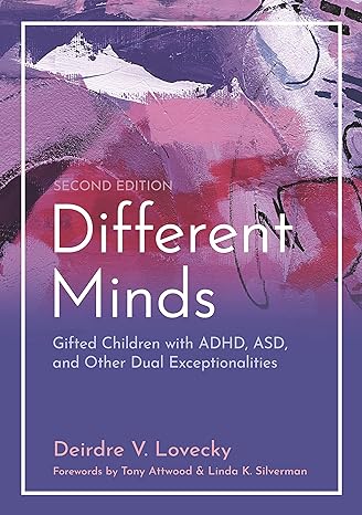 Different Minds: Gifted Children with ADHD, ASD, and Other Dual Exceptionalities, Second edition