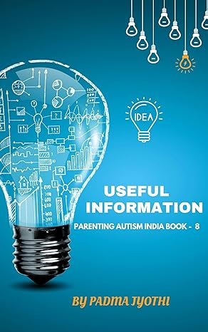 Parenting Autism India - Book 8: Useful Information