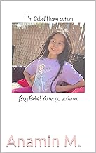 Hi I'm Baby! I have autism: Hi, I'm Bebe! I have autism (Autism book for kids Autism book for children) (Spanish Edition)