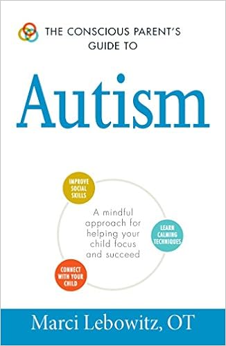 The Conscious Parent’s Guide to Autism: A Mindful Approach For Helping Your Child Focus and Succeed (The Conscious Parent's Guides)