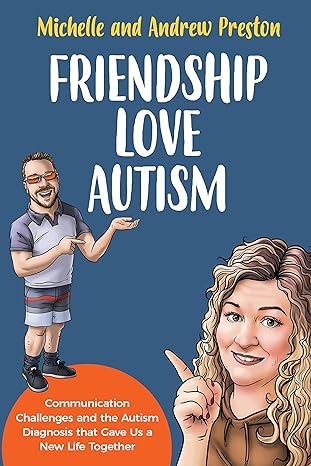 Friendship Love Autism: Communication Challenges and the Autism Diagnosis that Gave Us a New Life Together