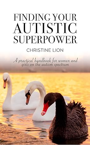Finding Your Autistic Superpower: A practical handbook for women and girls on the autism spectrum
