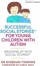 Successful Social Stories™ for Young Children with Autism: Growing Up with Social Stories™