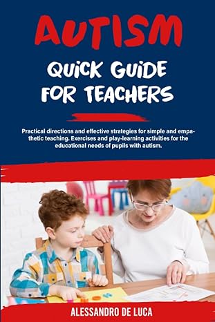 Autism: Quick guide for teachers: Practical advice and effective strategies for empathetic teaching, including exercises and play-based learning activities for pupils with autism's educational needs