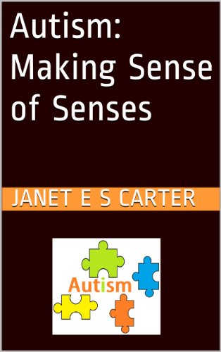 Autism: Making Sense of Senses (The Autism Series Book 1)