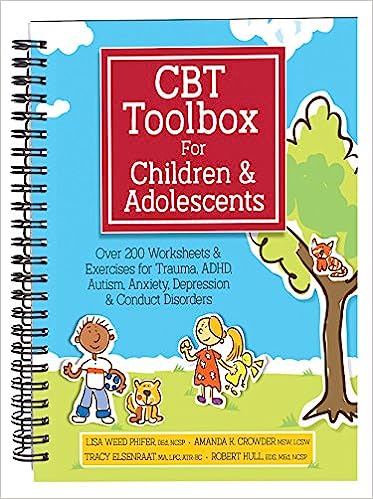 CBT Toolbox for Children and Adolescents: Over 220 Worksheets & Exercises for Trauma, ADHD, Autism, Anxiety, Depression & Conduct Disorders