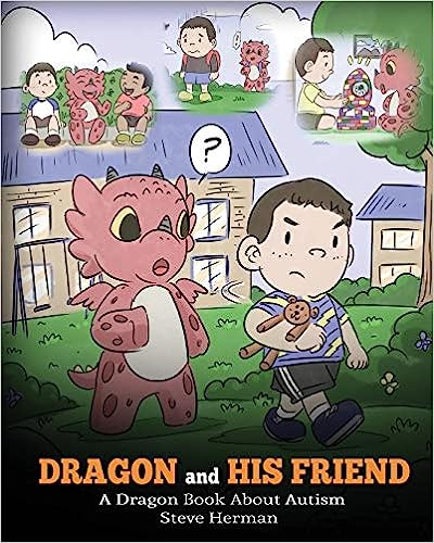 Dragon and His Friend: A Dragon Book About Autism. A Cute Children Story to Explain the Basics of Autism at a Child's Level