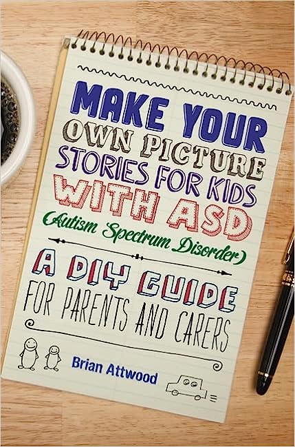 MAKE YOUR OWN PICTURE STORIES FOR KIDS WITH ASD AUTISM SPECTRUM DISORDER: A DIY Guide for Parents and Carers