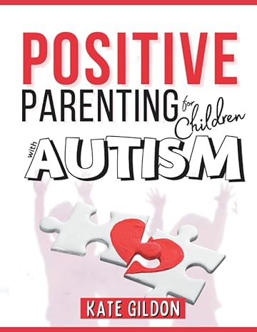 Positive Parenting for Children with Autism: 10 Strategies + 20 Games You Need to Know to Encourage Language in Children with Autism. Establish an Effective ... with Your Children