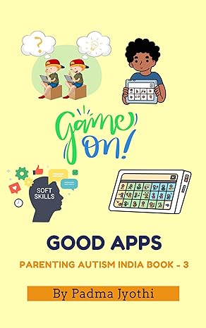 Parenting Autism India Book - 3: Good Apps