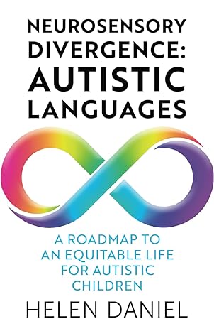 Neurosensory Divergence: Autistic Languages: A Roadmap To An Equitable Life For Autistic Children